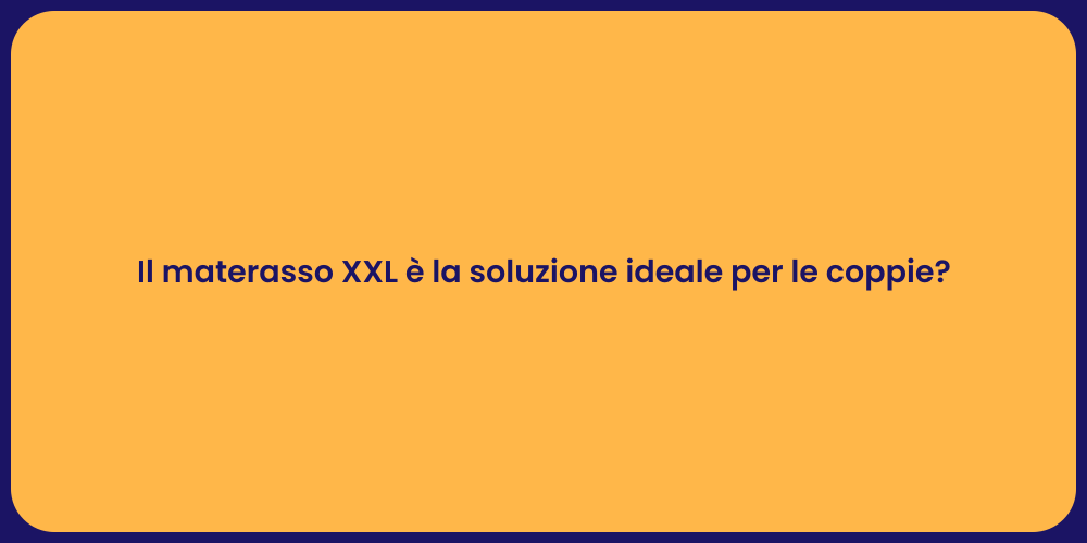 Il materasso XXL è la soluzione ideale per le coppie?