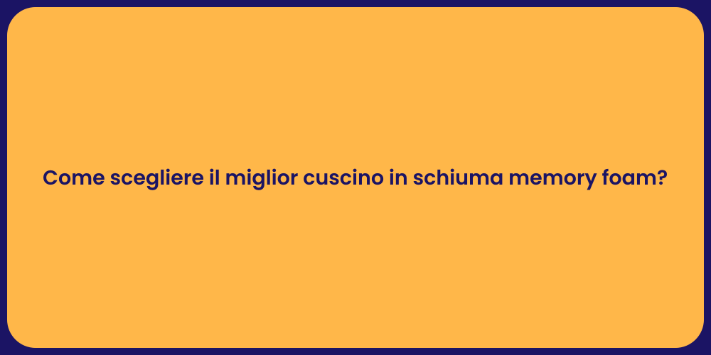 Come scegliere il miglior cuscino in schiuma memory foam?