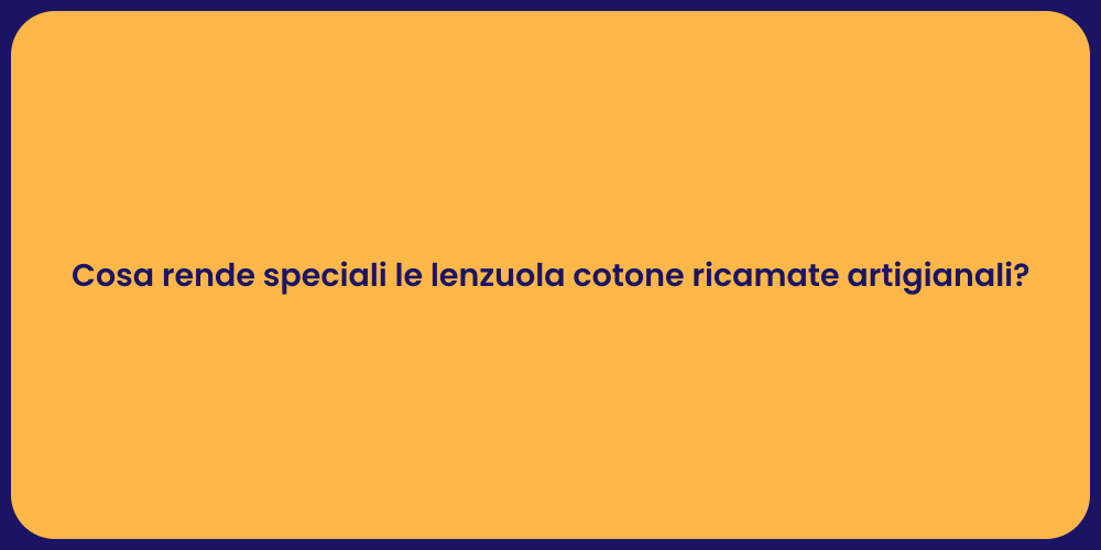 Cosa rende speciali le lenzuola cotone ricamate artigianali?