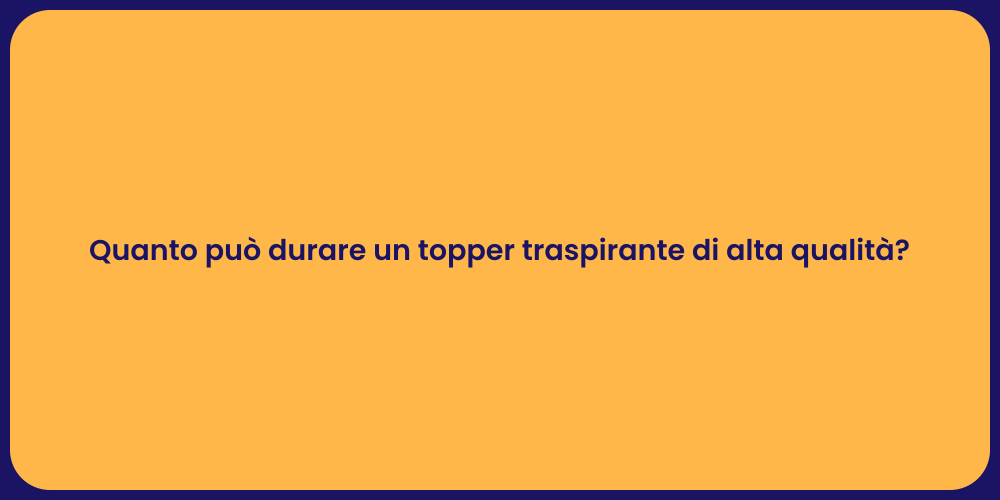 Quanto può durare un topper traspirante di alta qualità?