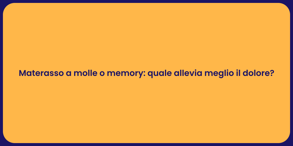 Materasso a molle o memory: quale allevia meglio il dolore?
