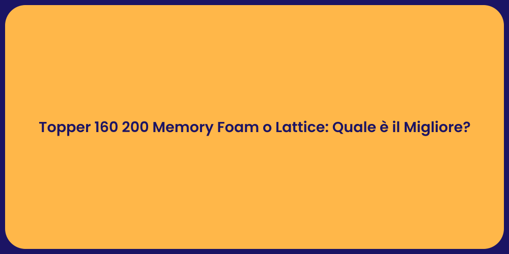 Topper 160 200 Memory Foam o Lattice: Quale è il Migliore?