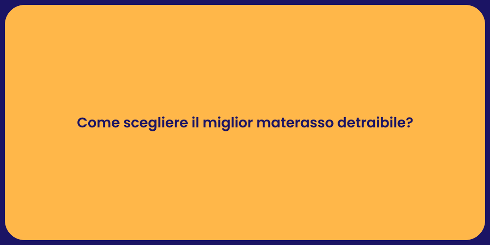 Come scegliere il miglior materasso detraibile?