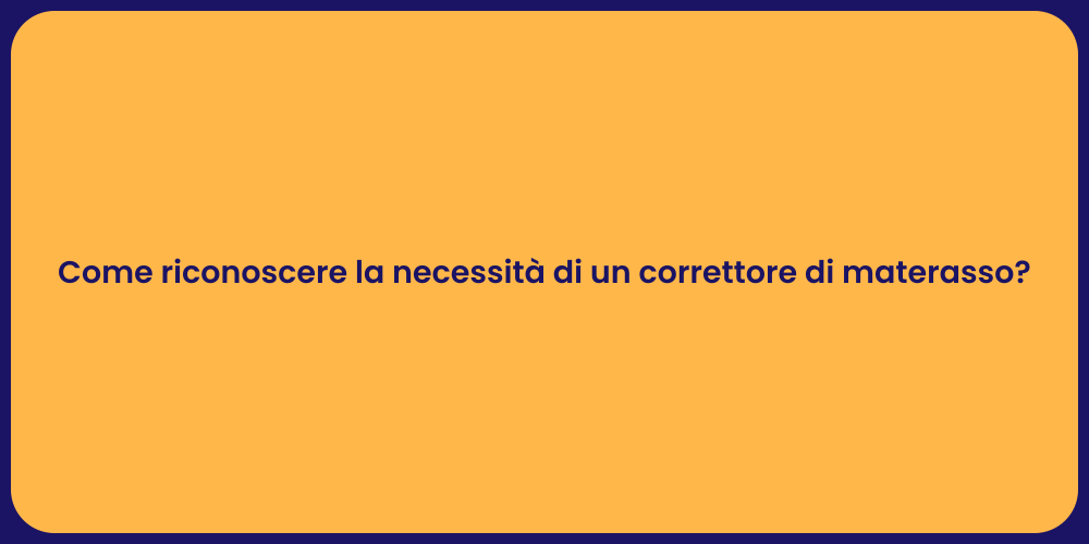 Come riconoscere la necessità di un correttore di materasso?