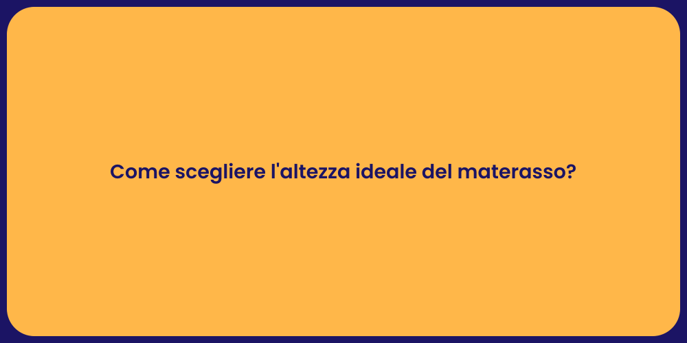 Come scegliere l'altezza ideale del materasso?