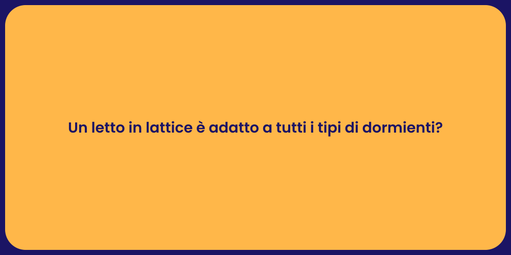 Un letto in lattice è adatto a tutti i tipi di dormienti?