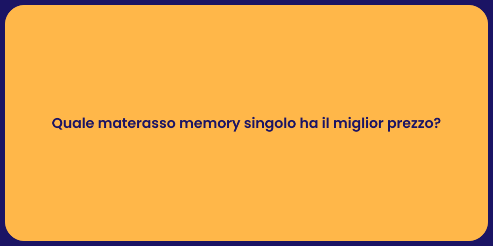 Quale materasso memory singolo ha il miglior prezzo?