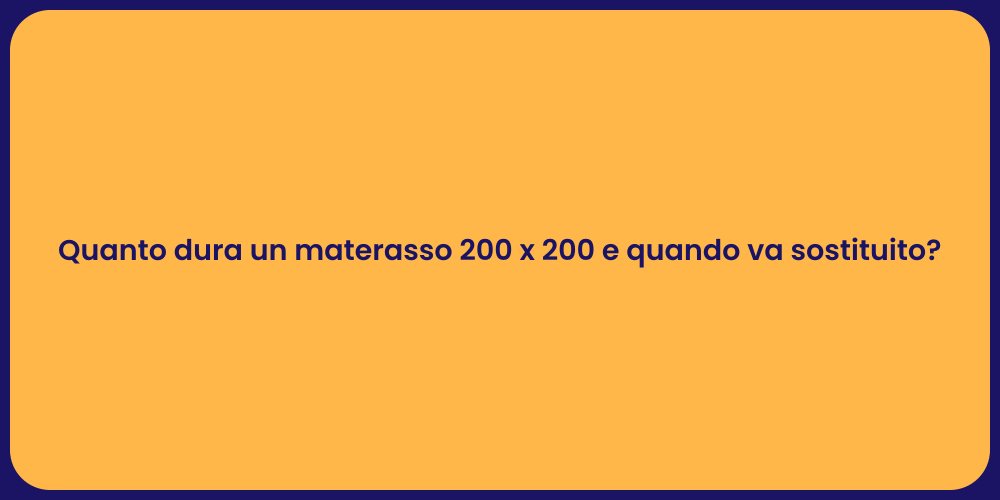 Quanto dura un materasso 200 x 200 e quando va sostituito?