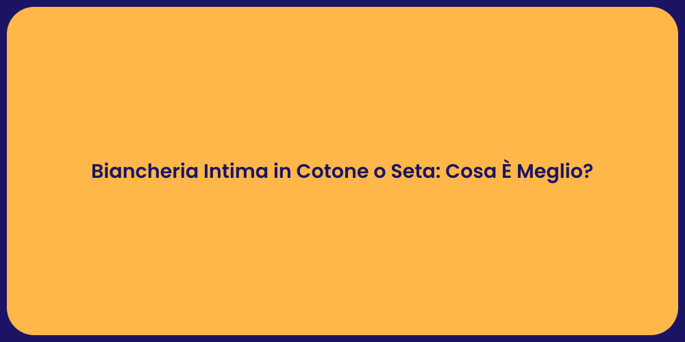 Biancheria Intima in Cotone o Seta: Cosa È Meglio?