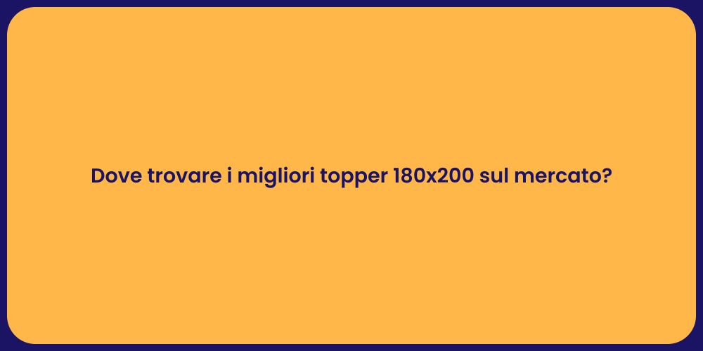 Dove trovare i migliori topper 180x200 sul mercato?