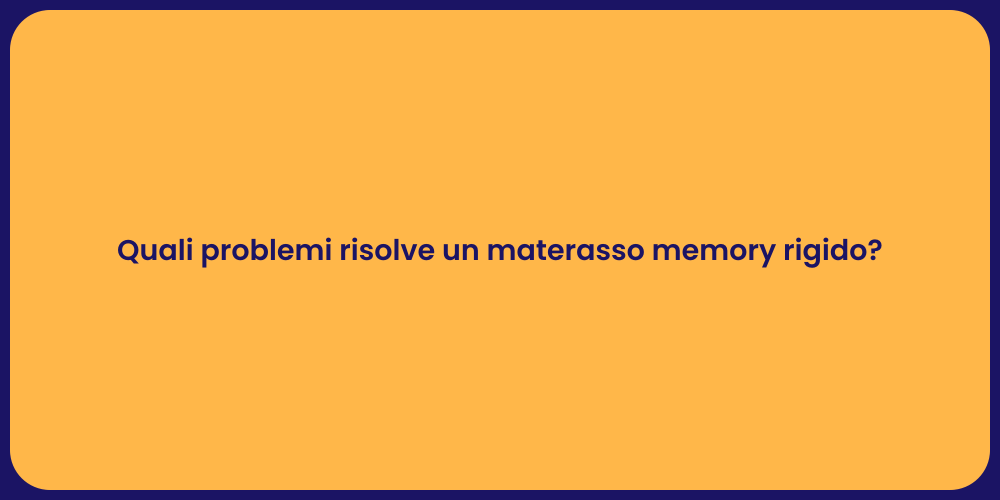 Quali problemi risolve un materasso memory rigido?