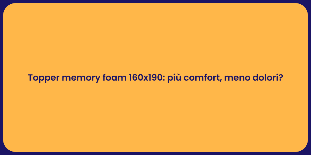 Topper memory foam 160x190: più comfort, meno dolori?