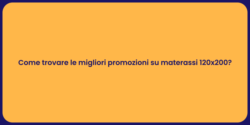 Come trovare le migliori promozioni su materassi 120x200?