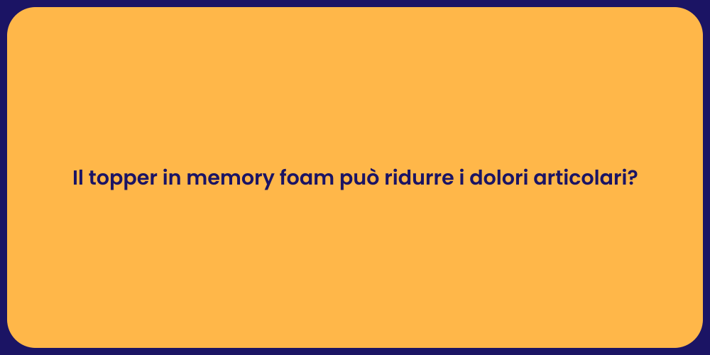 Il topper in memory foam può ridurre i dolori articolari?