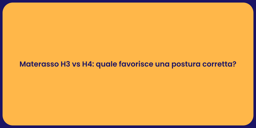Materasso H3 vs H4: quale favorisce una postura corretta?