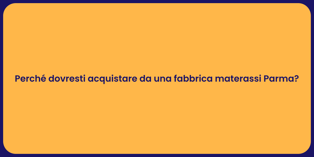 Perché dovresti acquistare da una fabbrica materassi Parma?