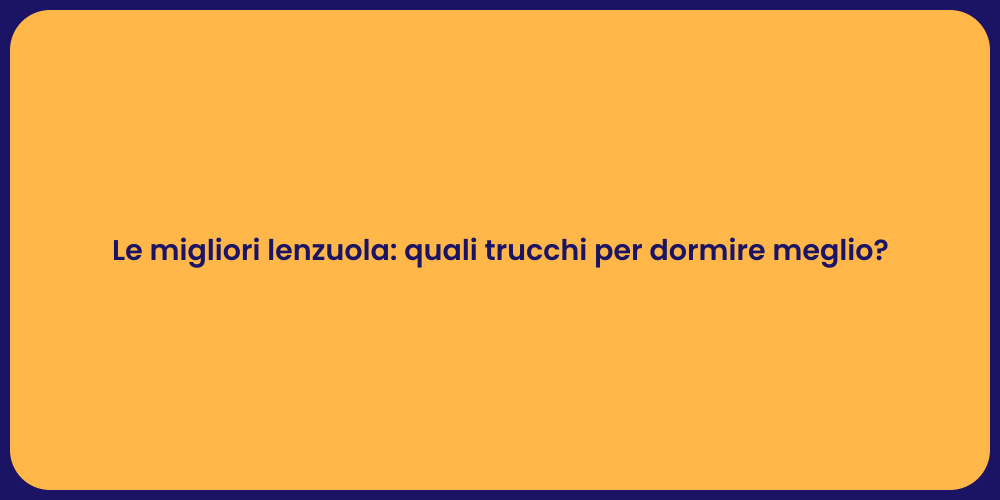 Le migliori lenzuola: quali trucchi per dormire meglio?