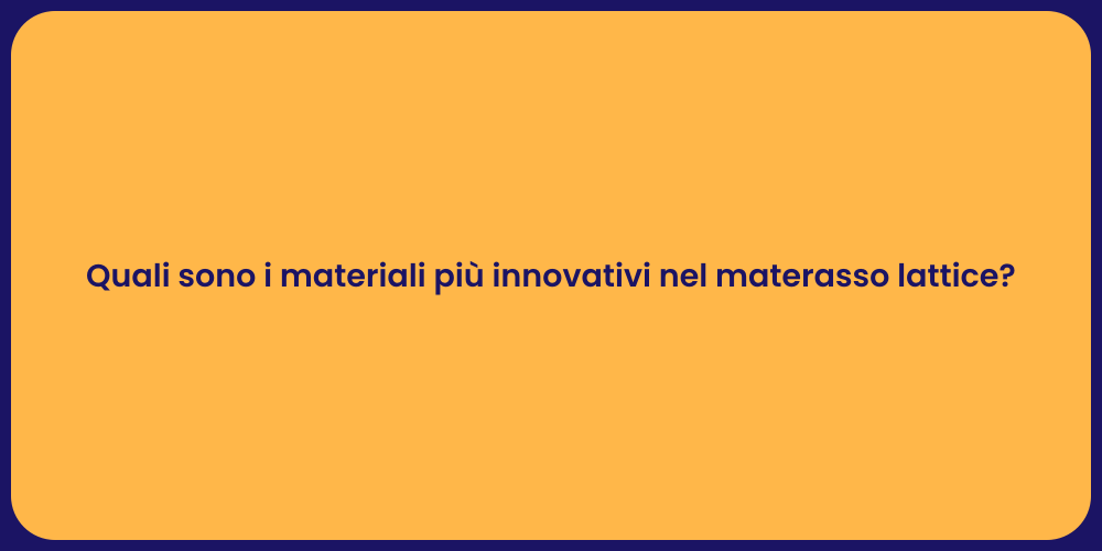 Quali sono i materiali più innovativi nel materasso lattice?