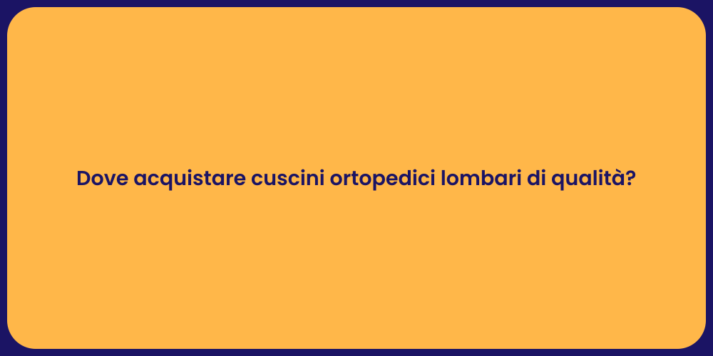 Dove acquistare cuscini ortopedici lombari di qualità?