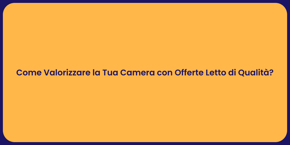 Come Valorizzare la Tua Camera con Offerte Letto di Qualità?
