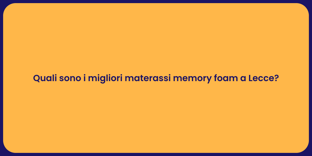 Quali sono i migliori materassi memory foam a Lecce?