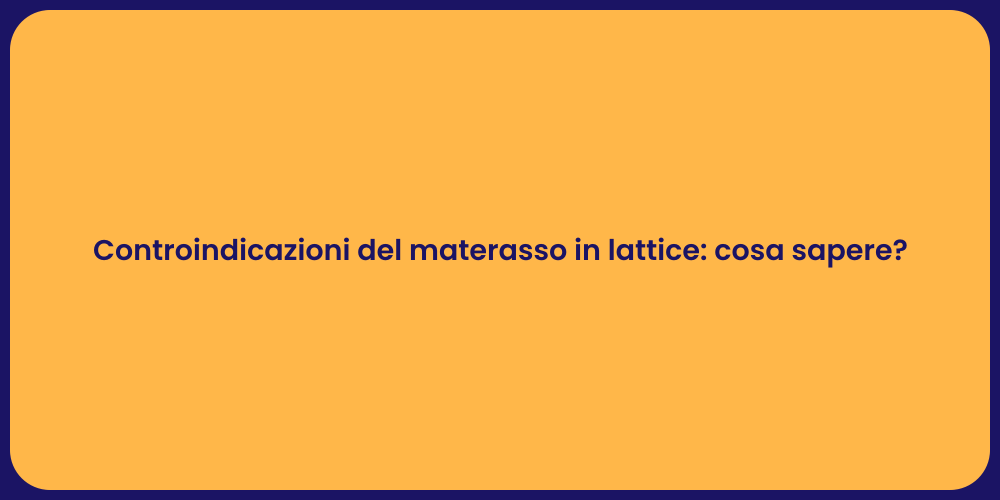 Controindicazioni del materasso in lattice: cosa sapere?