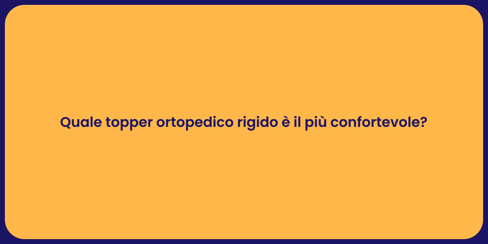 Quale topper ortopedico rigido è il più confortevole?