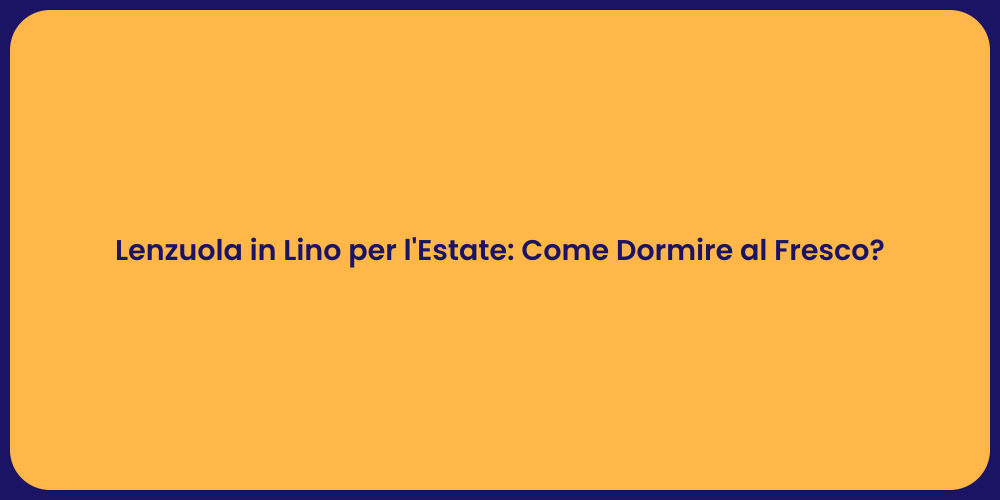 Lenzuola in Lino per l'Estate: Come Dormire al Fresco?