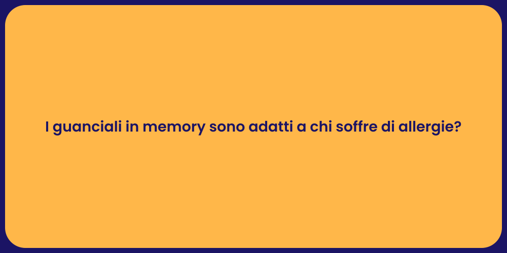 I guanciali in memory sono adatti a chi soffre di allergie?