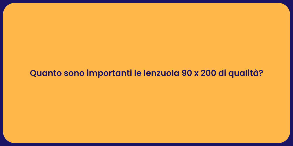 Quanto sono importanti le lenzuola 90 x 200 di qualità?