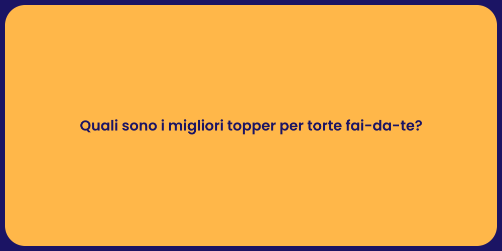 Quali sono i migliori topper per torte fai-da-te?