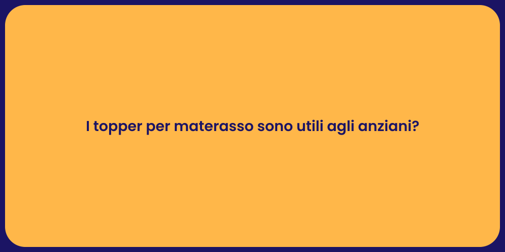 I topper per materasso sono utili agli anziani?
