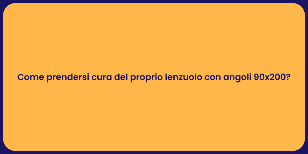 Come prendersi cura del proprio lenzuolo con angoli 90x200?