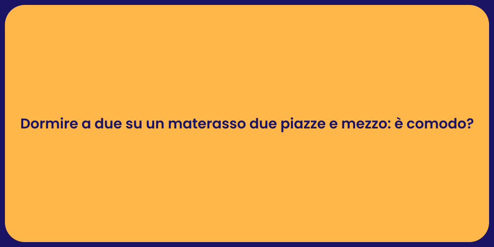 Dormire a due su un materasso due piazze e mezzo: è comodo?