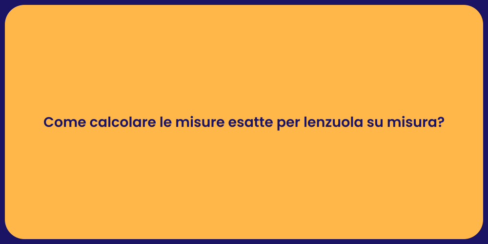 Come calcolare le misure esatte per lenzuola su misura?