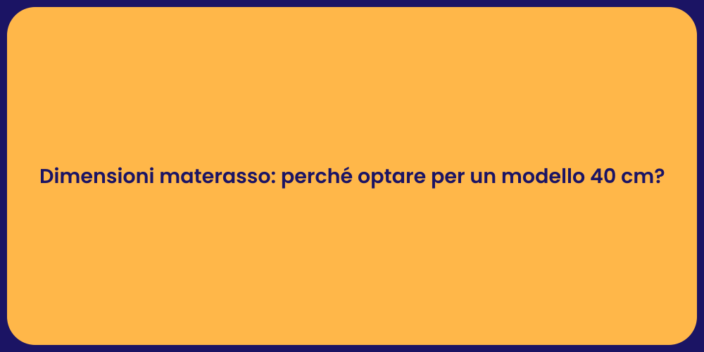 Dimensioni materasso: perché optare per un modello 40 cm?