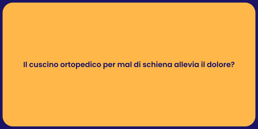 Il cuscino ortopedico per mal di schiena allevia il dolore?