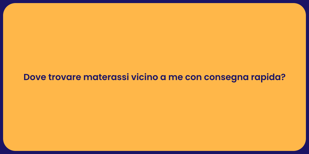 Dove trovare materassi vicino a me con consegna rapida?