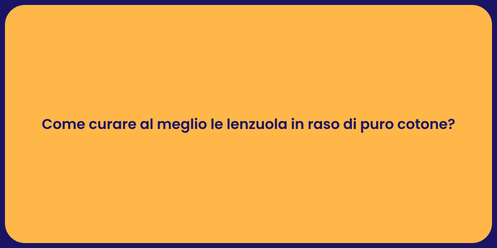 Come curare al meglio le lenzuola in raso di puro cotone?