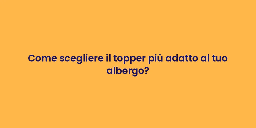 Come scegliere il topper più adatto al tuo albergo?