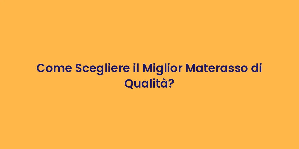 Come Scegliere il Miglior Materasso di Qualità?