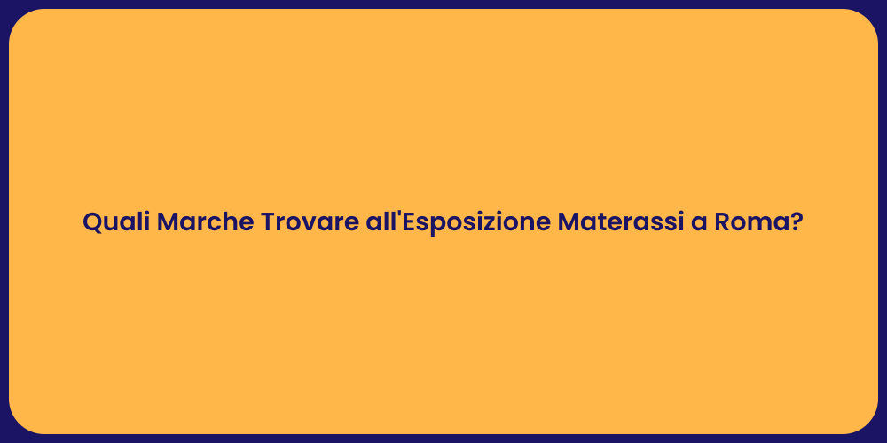 Quali Marche Trovare all'Esposizione Materassi a Roma?