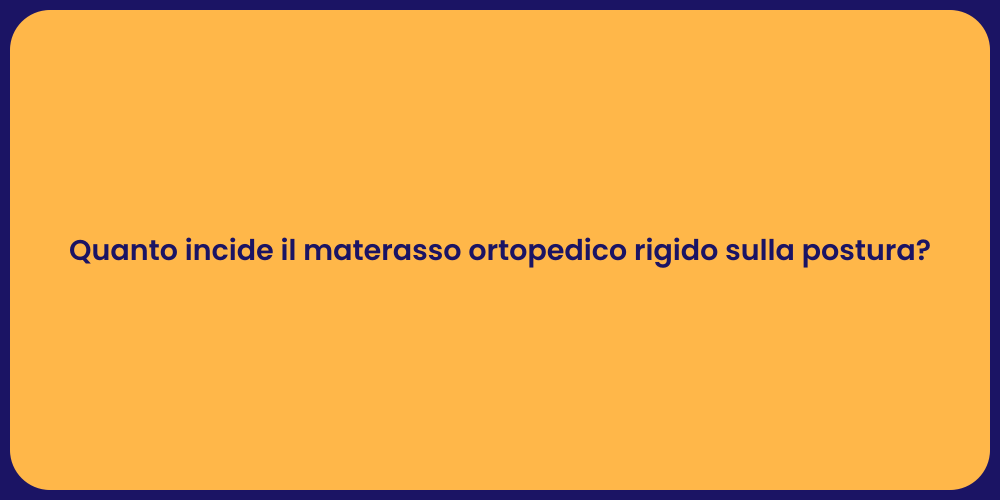 Quanto incide il materasso ortopedico rigido sulla postura?