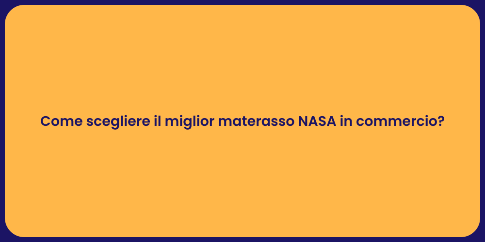 Come scegliere il miglior materasso NASA in commercio?