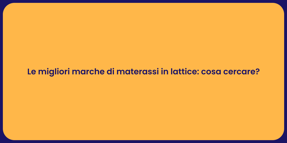Le migliori marche di materassi in lattice: cosa cercare?