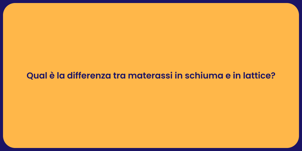 Qual è la differenza tra materassi in schiuma e in lattice?