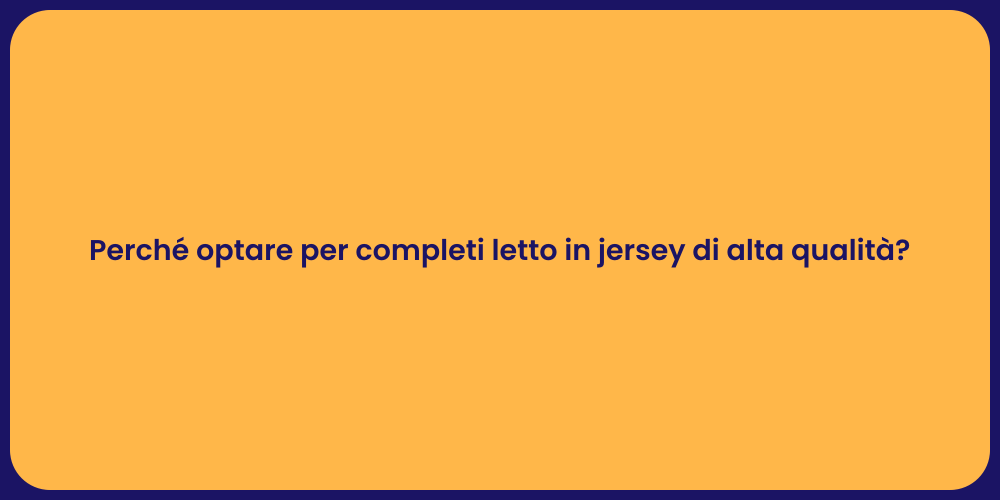 Perché optare per completi letto in jersey di alta qualità?