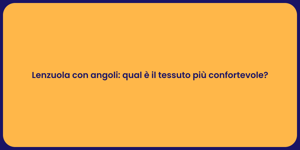Lenzuola con angoli: qual è il tessuto più confortevole?