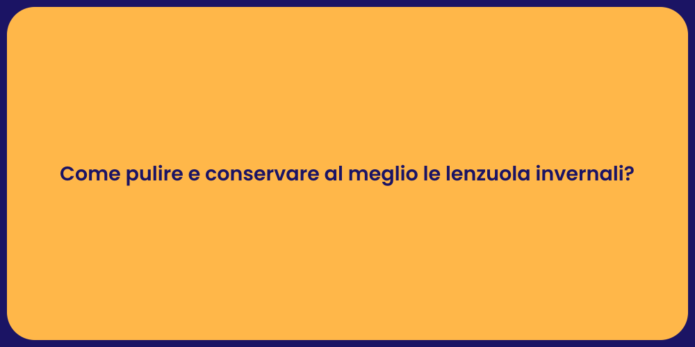 Come pulire e conservare al meglio le lenzuola invernali?