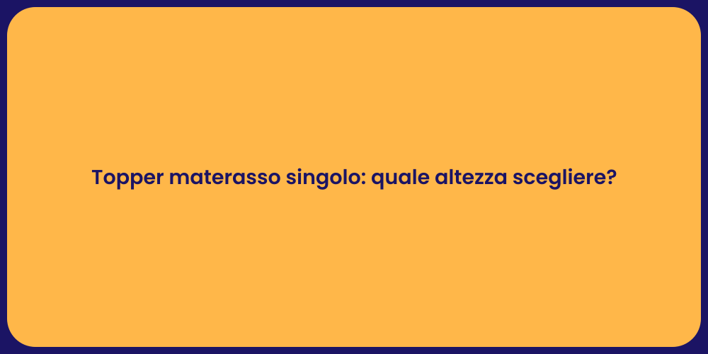 Topper materasso singolo: quale altezza scegliere?